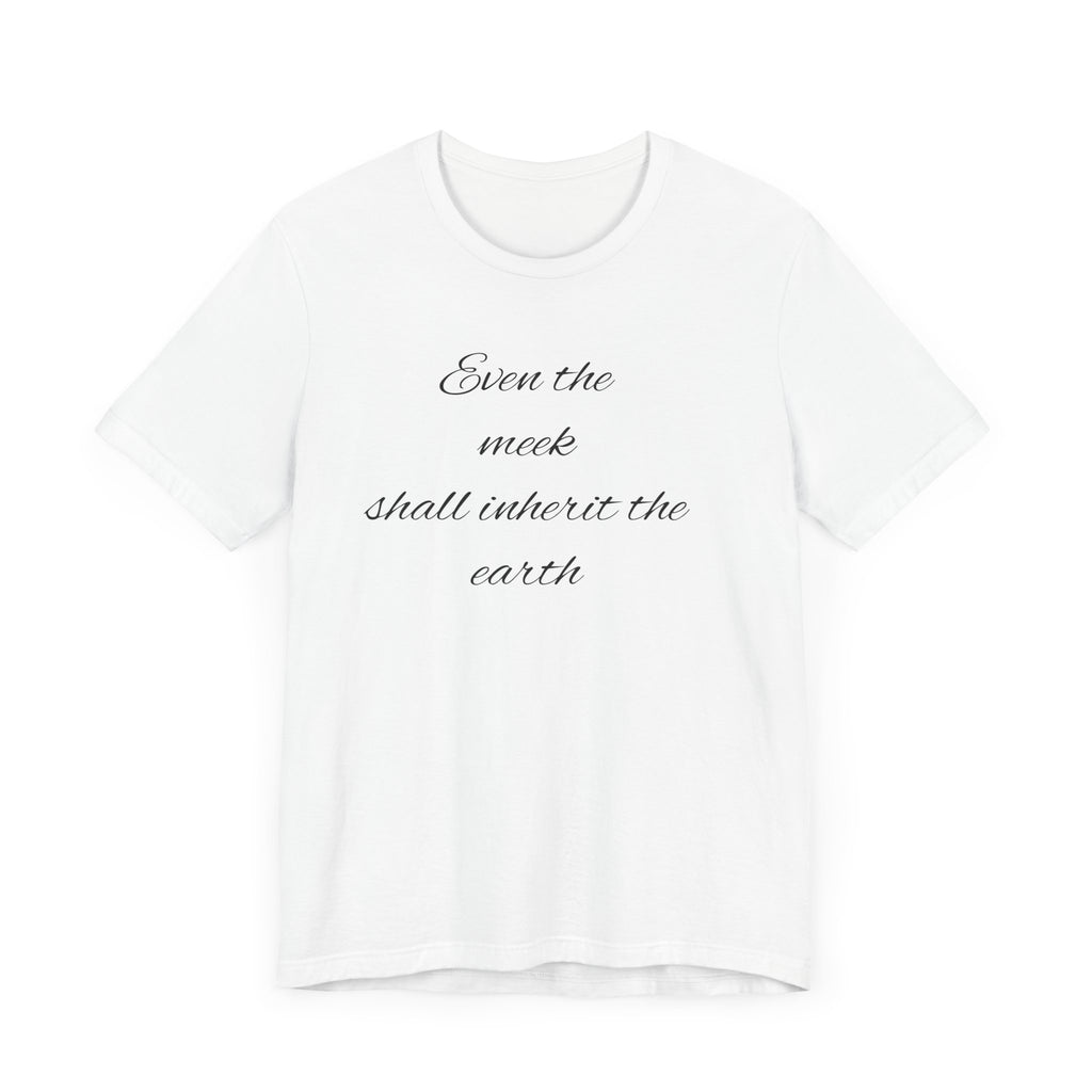 Even the meek shall inherit the earth Unisex Jersey Short Sleeve Tee