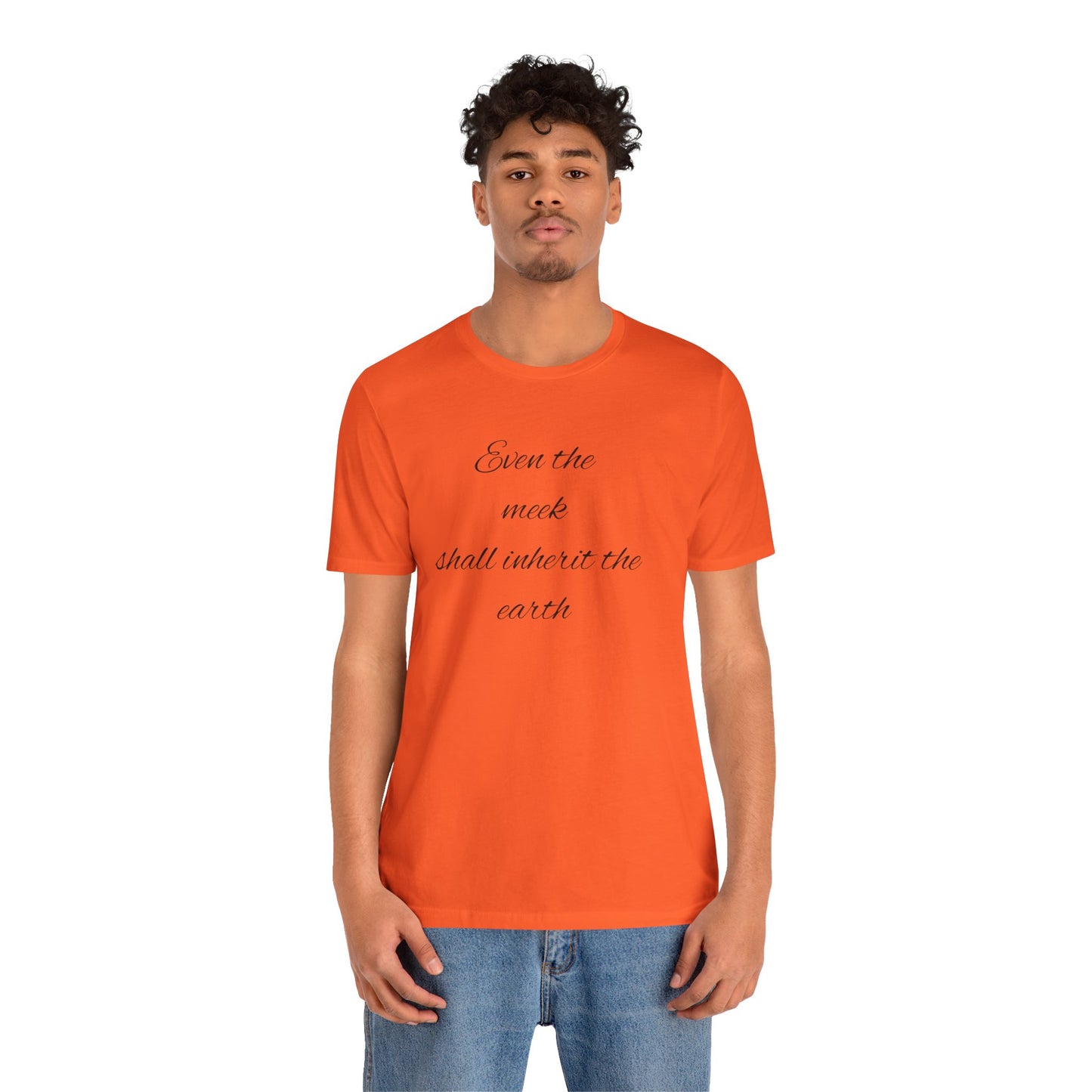 Even the meek shall inherit the earth Unisex Jersey Short Sleeve Tee