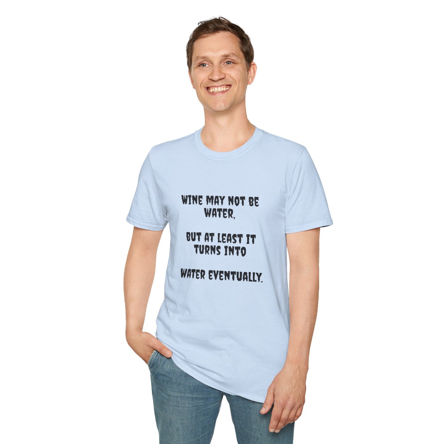 Wine may not be water, but at least it turns into water eventually. Unisex Softstyle T-Shirt