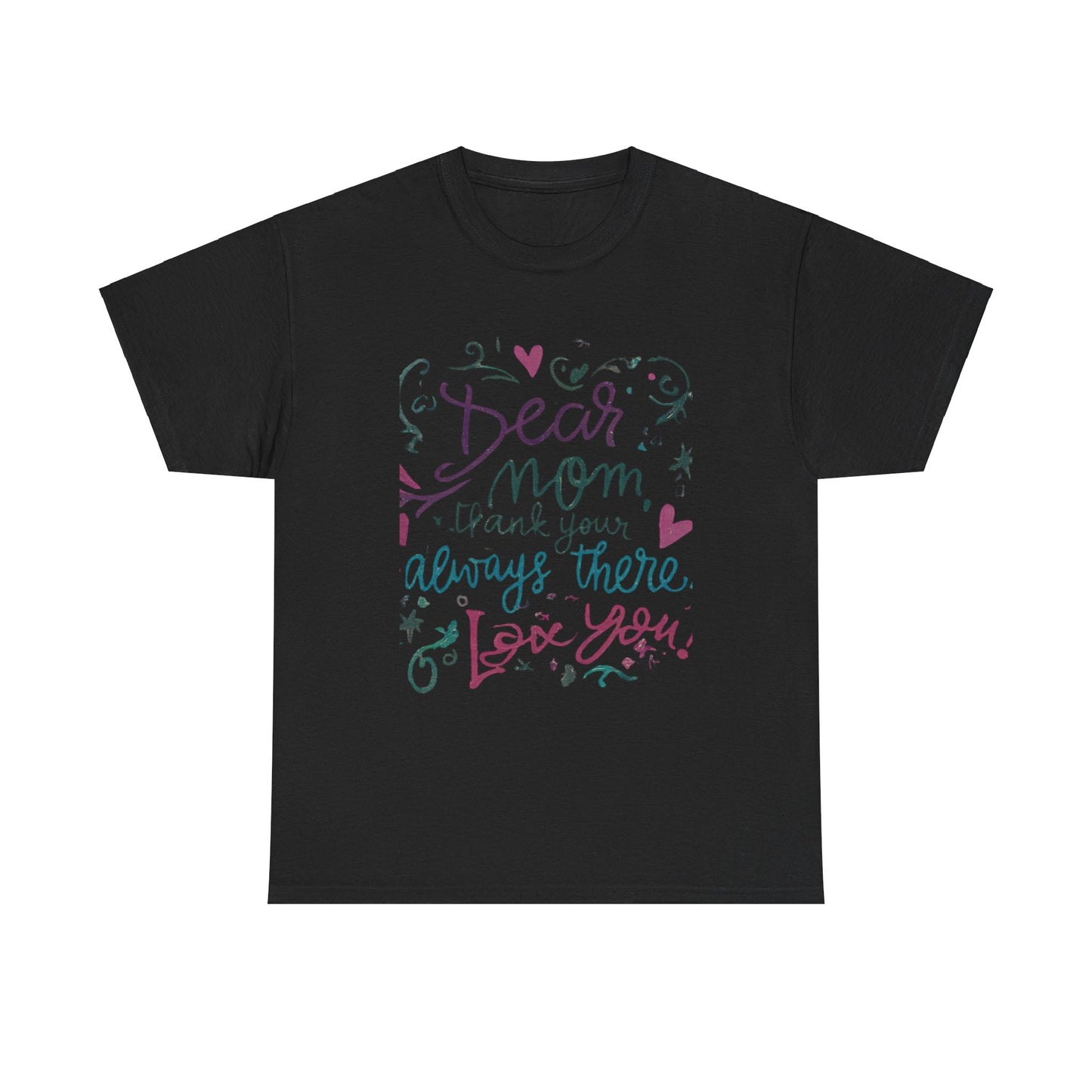 Dear Mom, Thank you for always being there, T-shirt