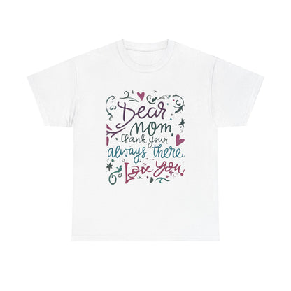 Dear Mom, Thank you for always being there, T-shirt