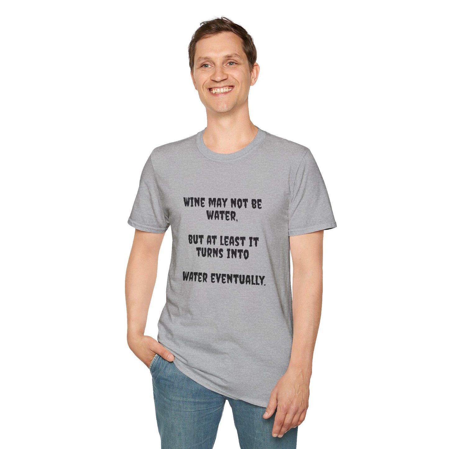 Wine may not be water, but at least it turns into water eventually. Unisex Softstyle T-Shirt