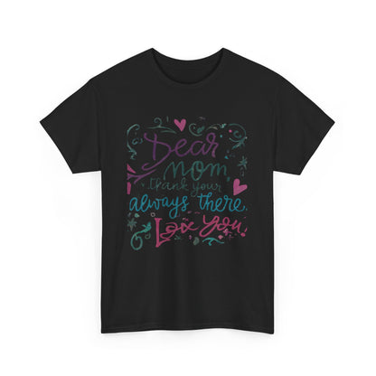 Dear Mom, Thank you for always being there, T-shirt